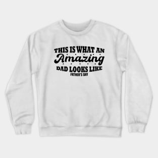 This Is What An Amazing Dad Looks Like Crewneck Sweatshirt